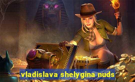 vladislava shelygina nuds